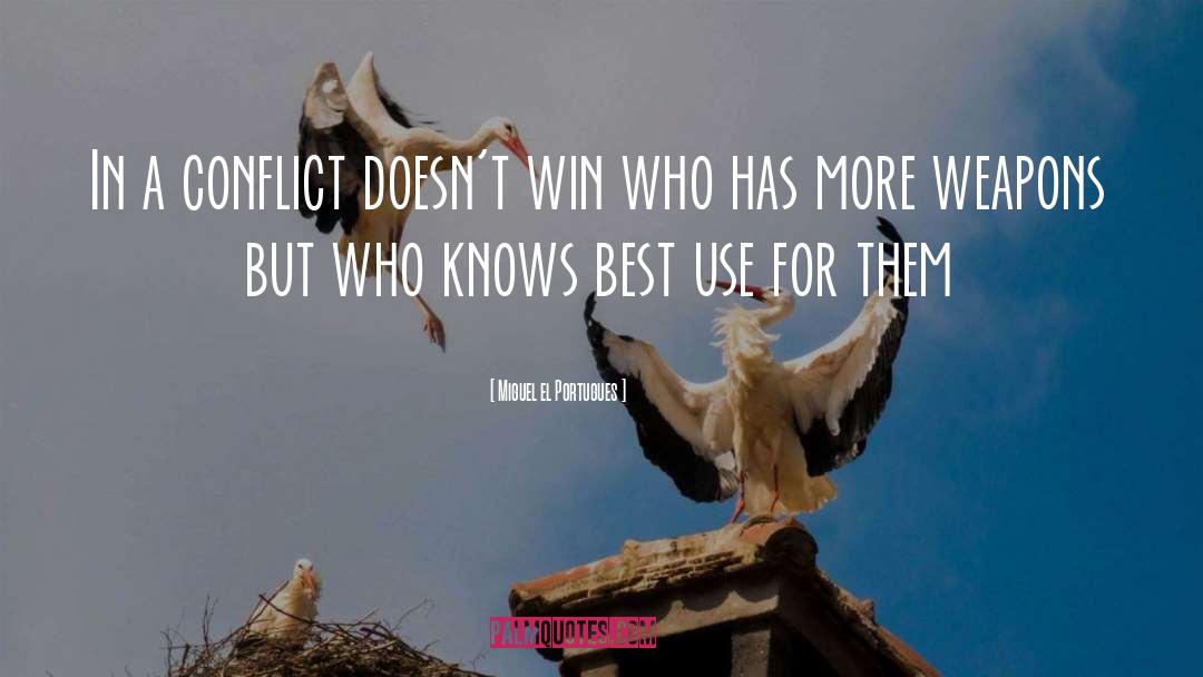 Miguel El Portugues Quotes: In a conflict doesn't win
