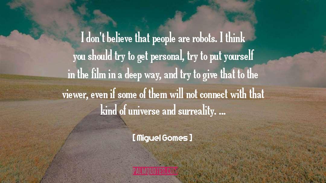 Miguel Gomes Quotes: I don't believe that people