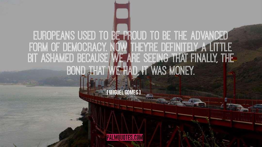 Miguel Gomes Quotes: Europeans used to be proud