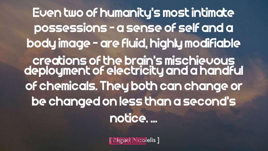 Miguel Nicolelis Quotes: Even two of humanity's most