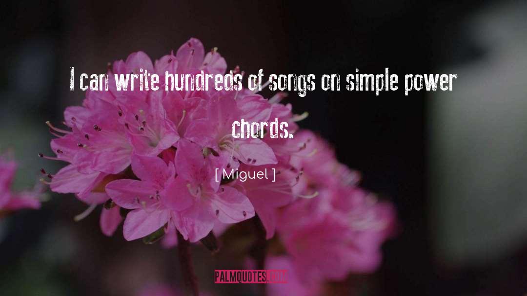Miguel Quotes: I can write hundreds of