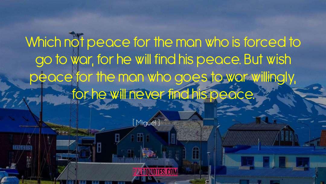 Miguel Quotes: Which not peace for the