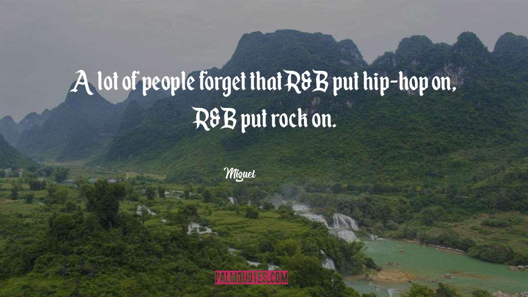 Miguel Quotes: A lot of people forget