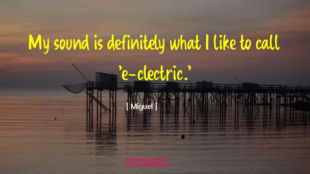Miguel Quotes: My sound is definitely what