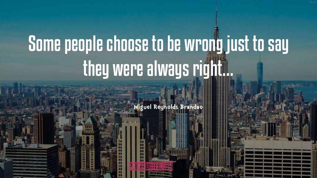 Miguel Reynolds Brandao Quotes: Some people choose to be