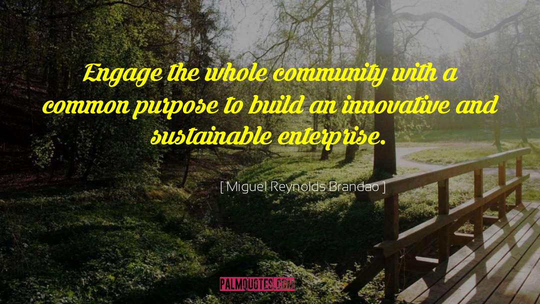 Miguel Reynolds Brandao Quotes: Engage the whole community with