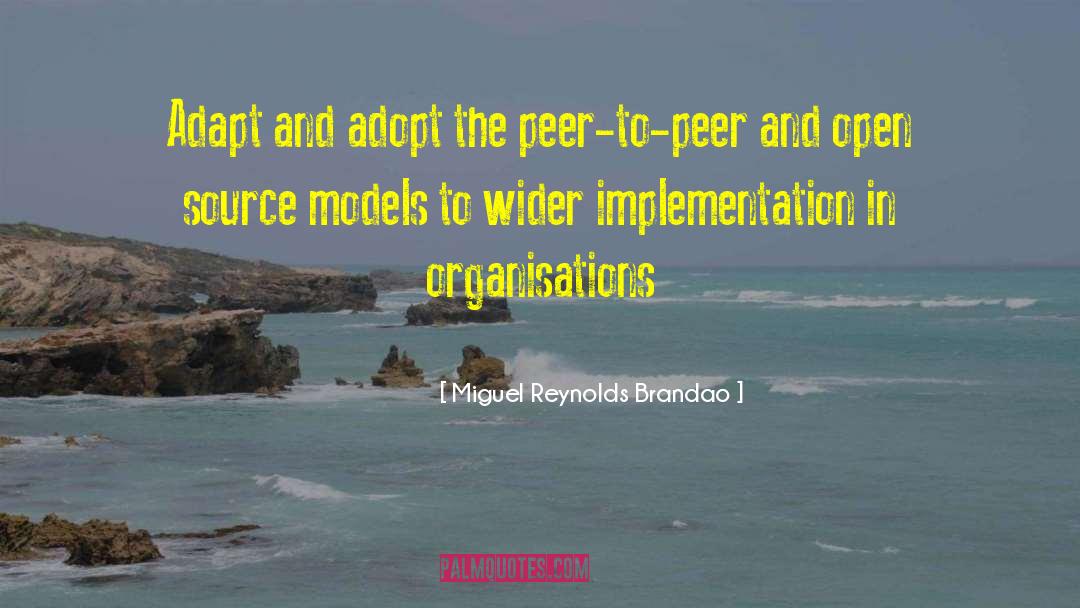 Miguel Reynolds Brandao Quotes: Adapt and adopt the peer-to-peer