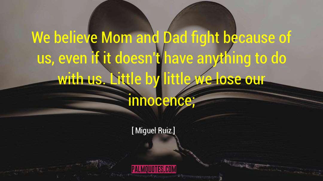 Miguel Ruiz Quotes: We believe Mom and Dad