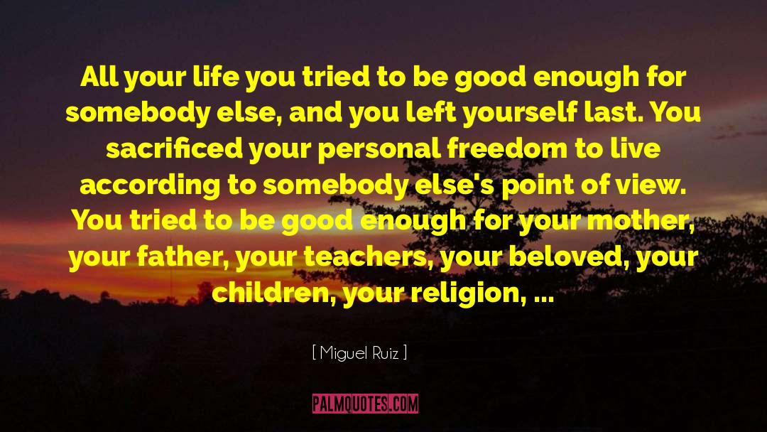 Miguel Ruiz Quotes: All your life you tried