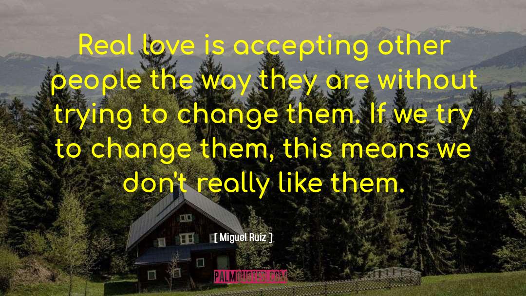 Miguel Ruiz Quotes: Real love is accepting other