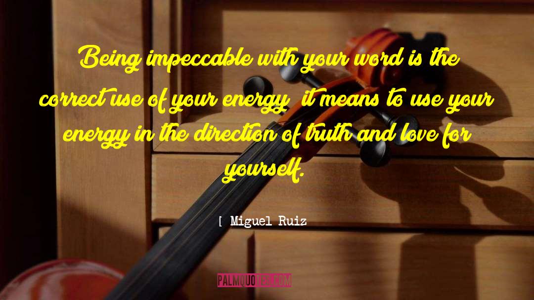 Miguel Ruiz Quotes: Being impeccable with your word