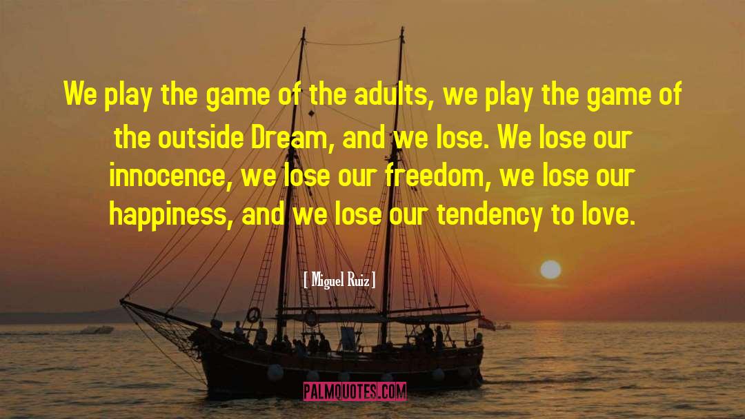 Miguel Ruiz Quotes: We play the game of
