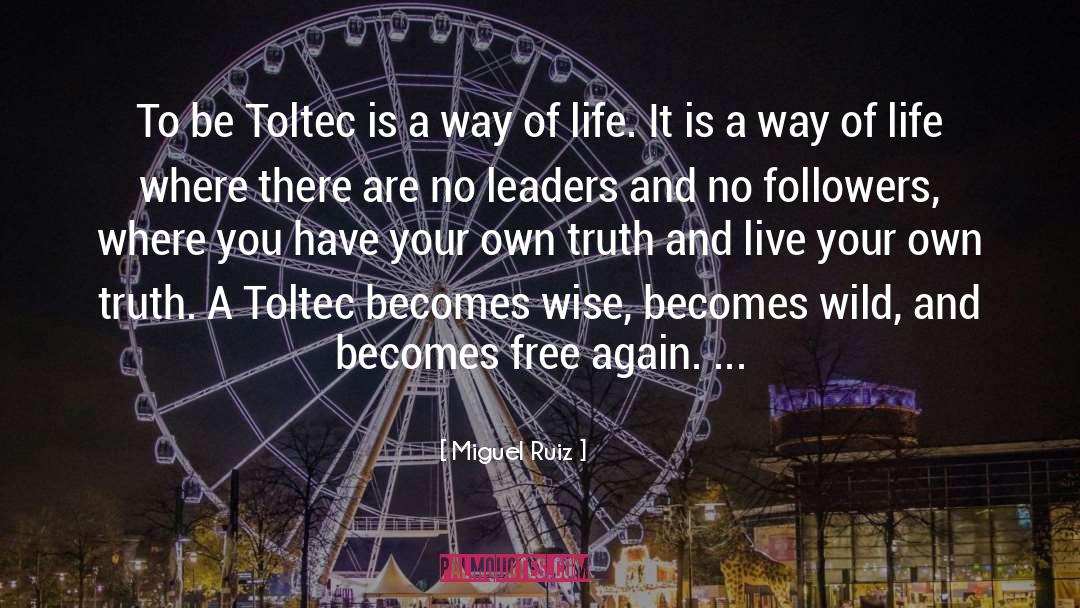 Miguel Ruiz Quotes: To be Toltec is a