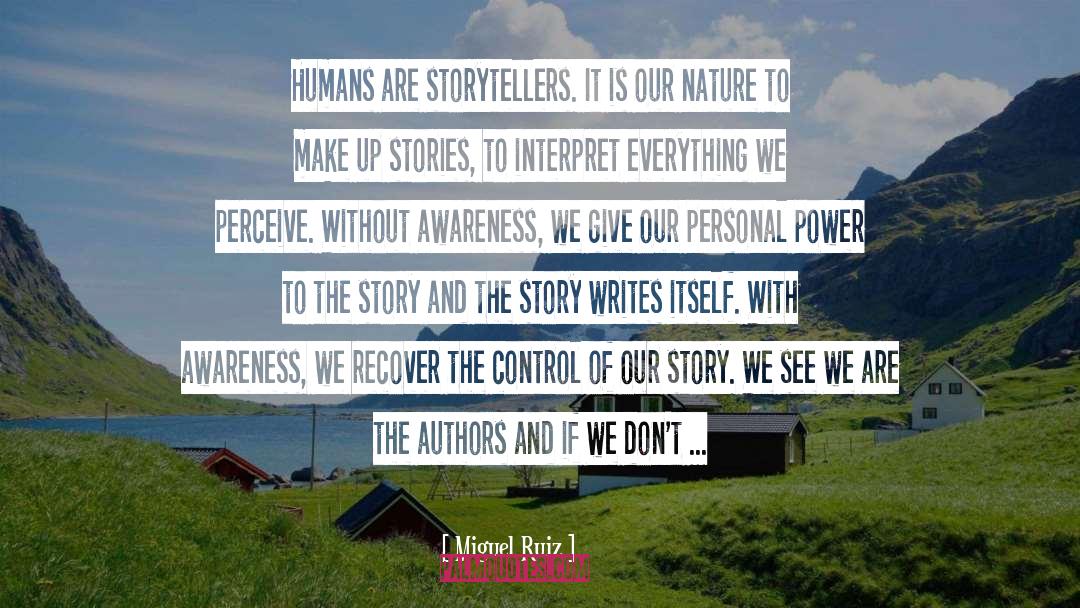 Miguel Ruiz Quotes: Humans are storytellers. It is