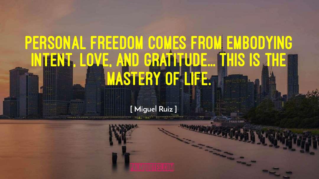 Miguel Ruiz Quotes: Personal freedom comes from embodying