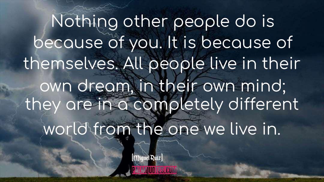 Miguel Ruiz Quotes: Nothing other people do is