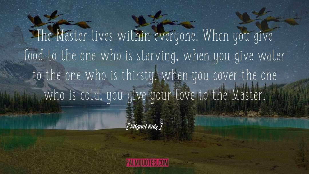 Miguel Ruiz Quotes: The Master lives within everyone.