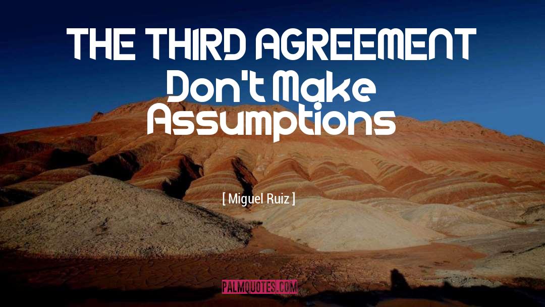 Miguel Ruiz Quotes: THE THIRD AGREEMENT Don't Make