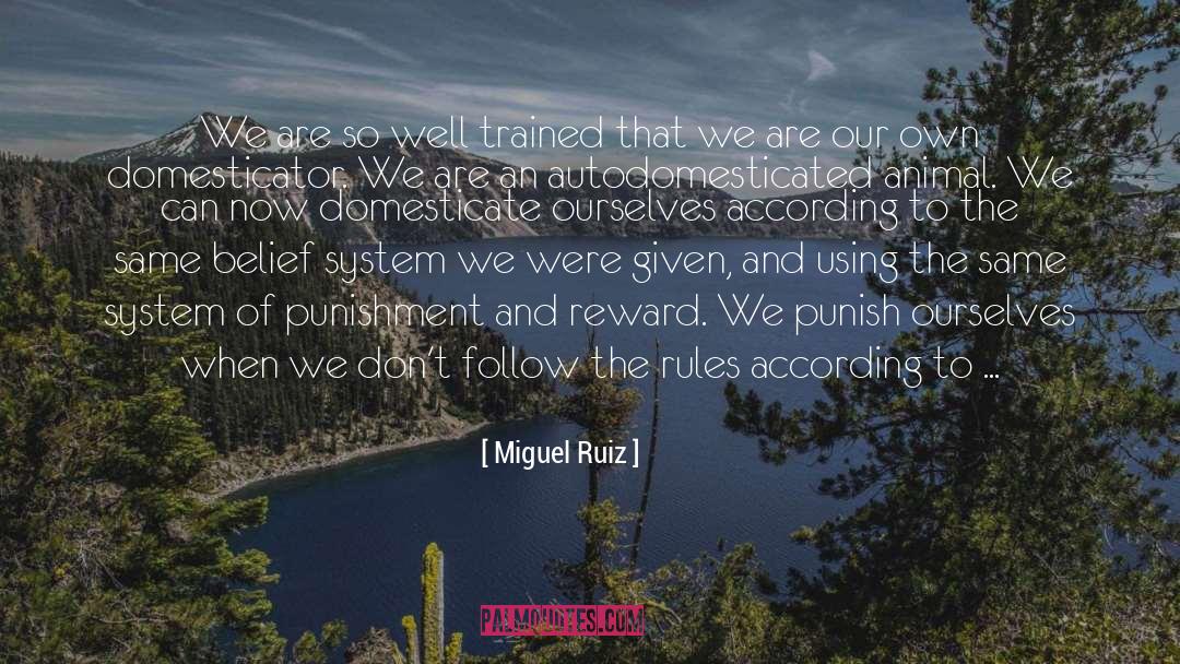 Miguel Ruiz Quotes: We are so well trained