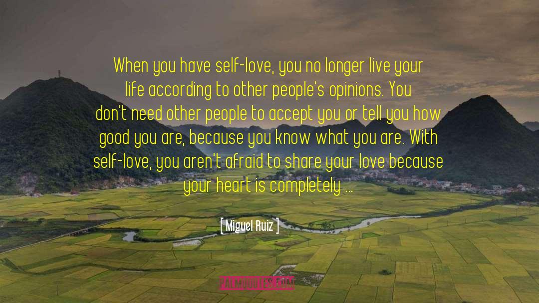 Miguel Ruiz Quotes: When you have self-love, you