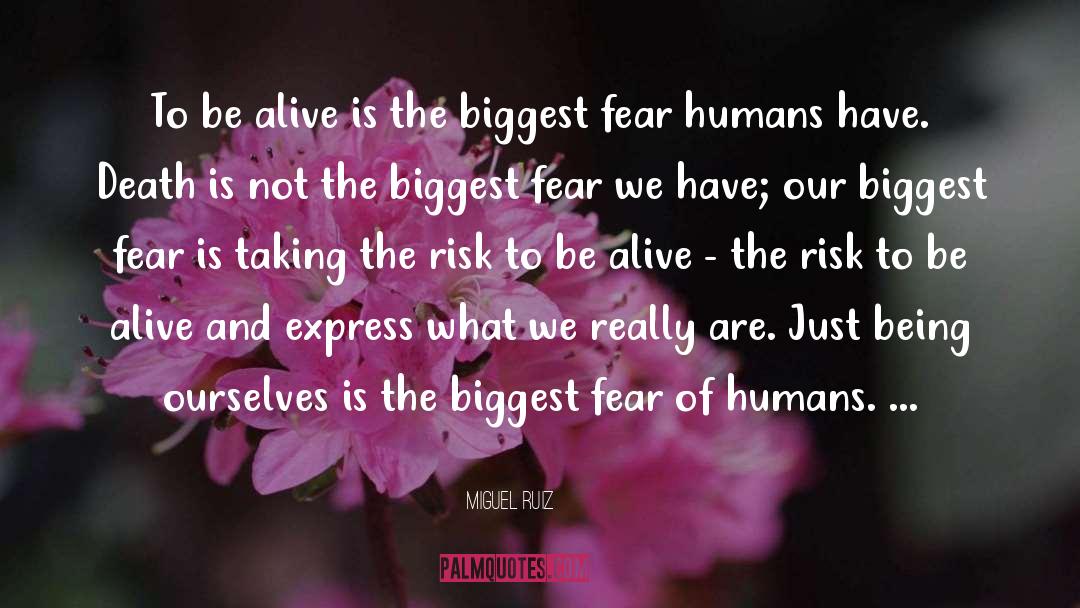 Miguel Ruiz Quotes: To be alive is the
