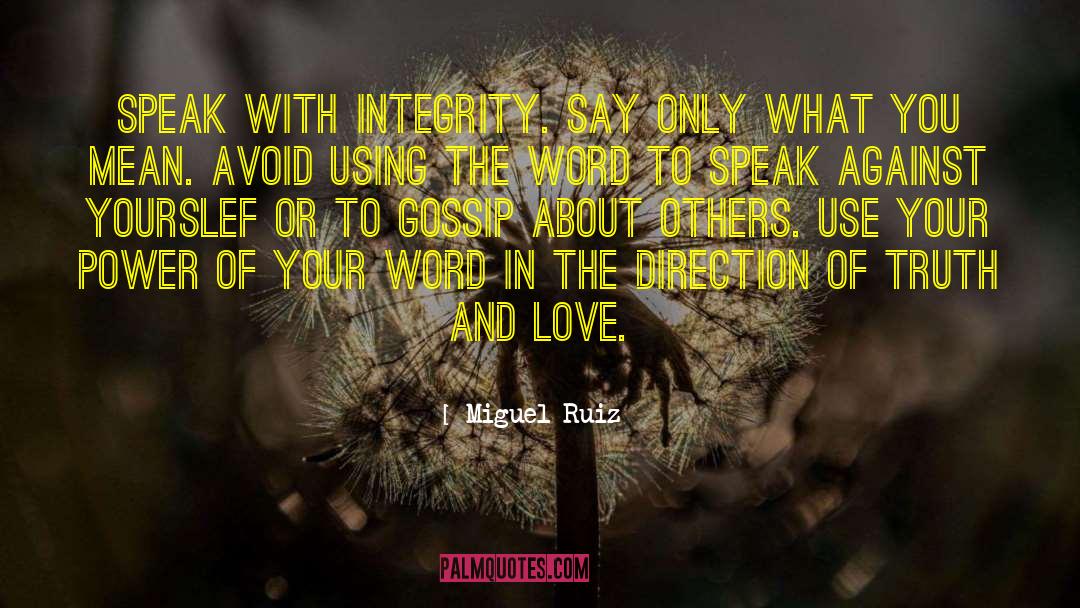 Miguel Ruiz Quotes: Speak with integrity. Say only