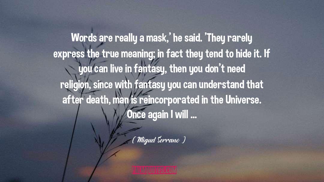 Miguel Serrano Quotes: Words are really a mask,'