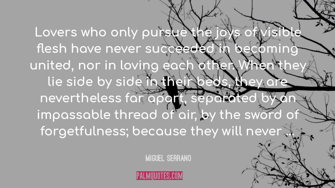 Miguel Serrano Quotes: Lovers who only pursue the