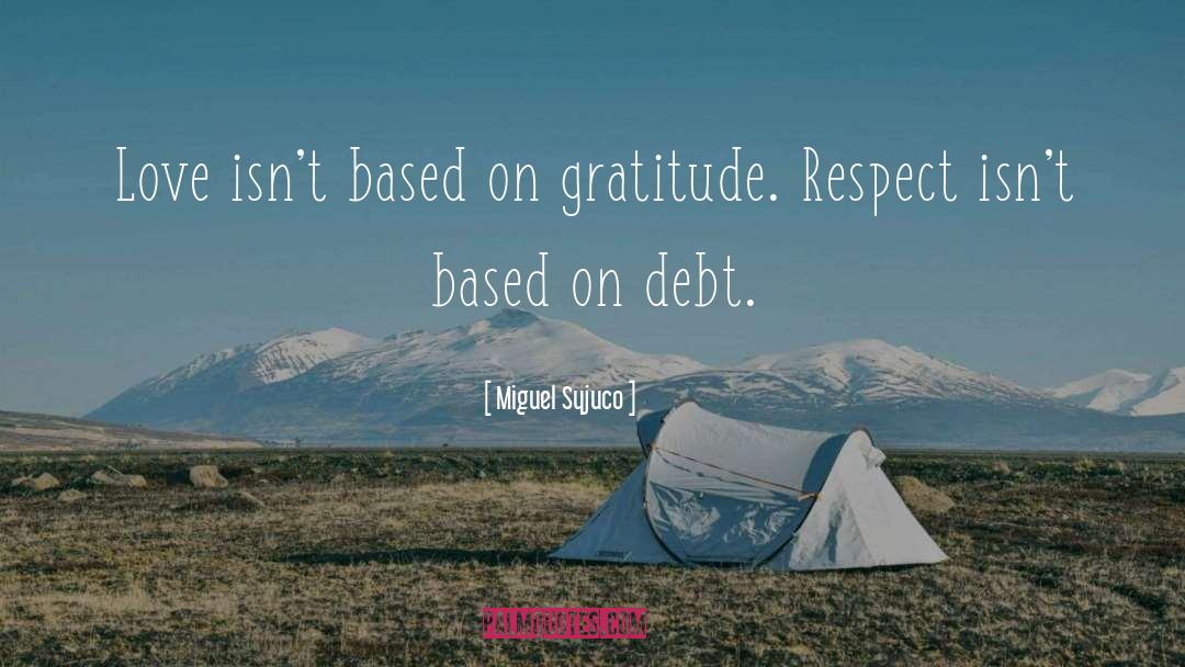 Miguel Syjuco Quotes: Love isn't based on gratitude.