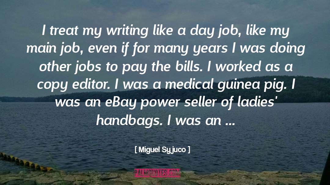 Miguel Syjuco Quotes: I treat my writing like