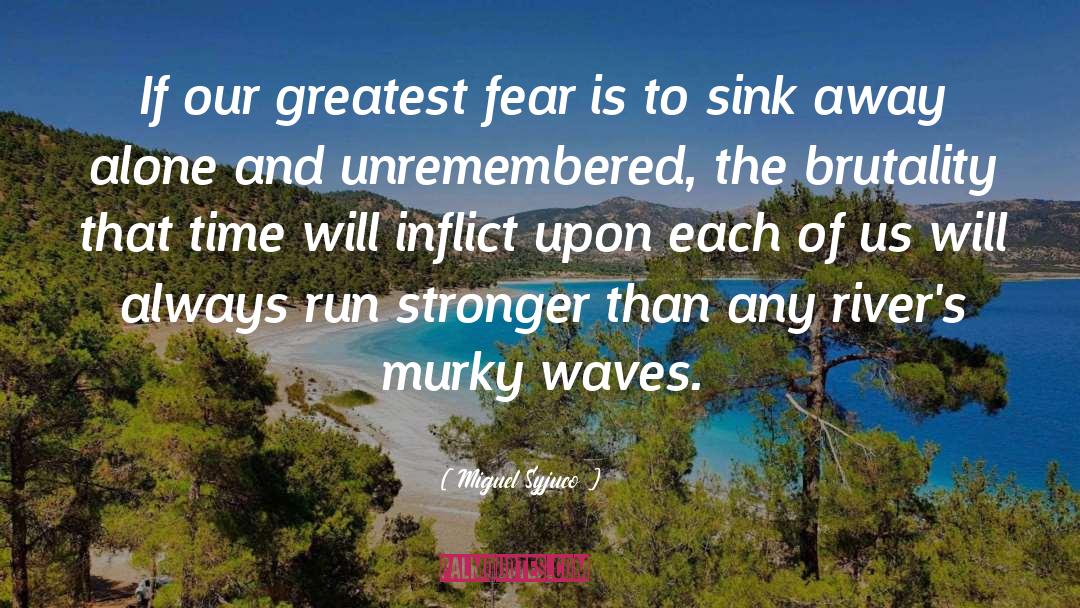 Miguel Syjuco Quotes: If our greatest fear is