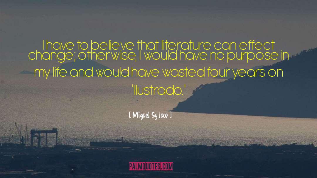 Miguel Syjuco Quotes: I have to believe that