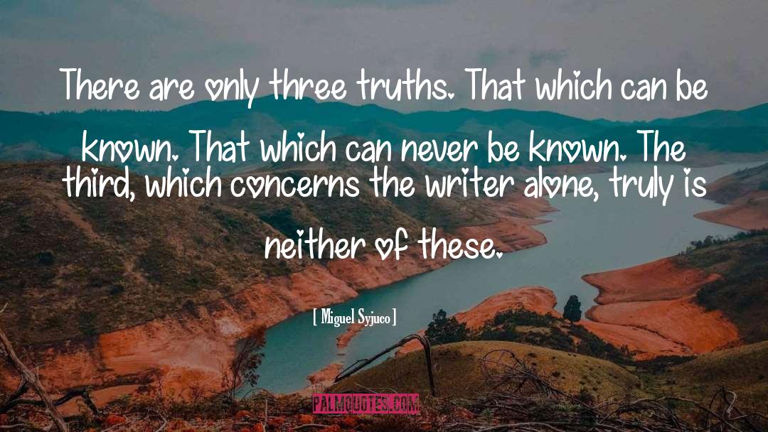 Miguel Syjuco Quotes: There are only three truths.