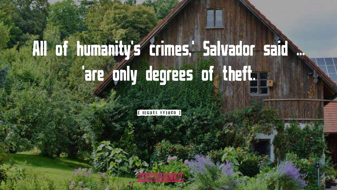 Miguel Syjuco Quotes: All of humanity's crimes,' Salvador