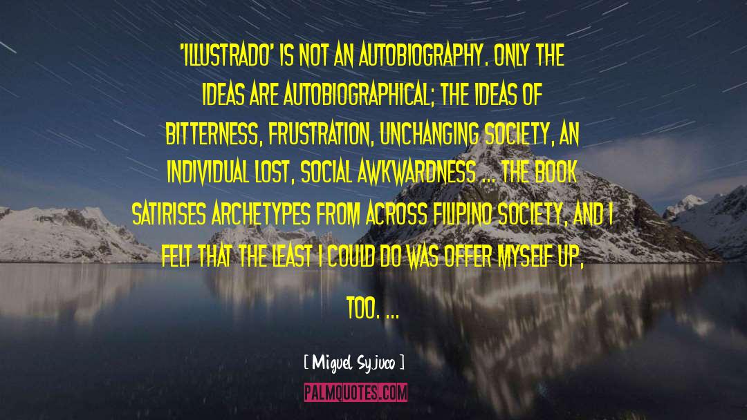 Miguel Syjuco Quotes: 'Illustrado' is not an autobiography.