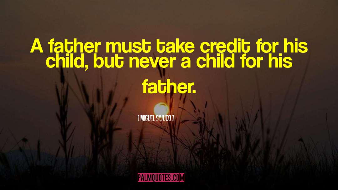 Miguel Syjuco Quotes: A father must take credit