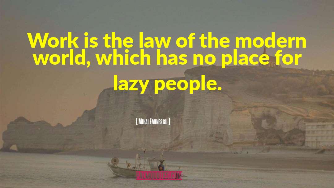 Mihai Eminescu Quotes: Work is the law of