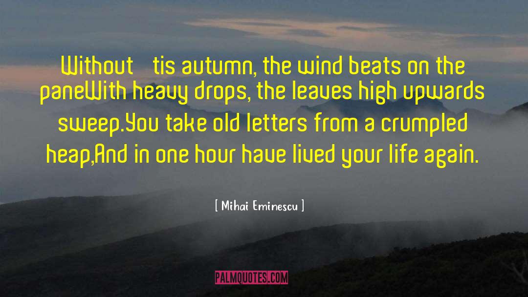 Mihai Eminescu Quotes: Without 'tis autumn, the wind