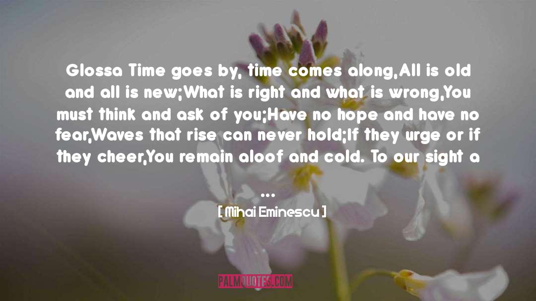 Mihai Eminescu Quotes: Glossa <br /><br />Time goes