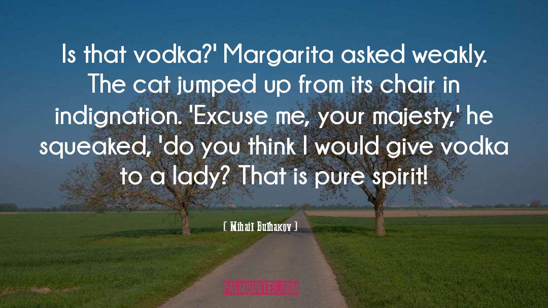 Mihail Bulhakov Quotes: Is that vodka?' Margarita asked