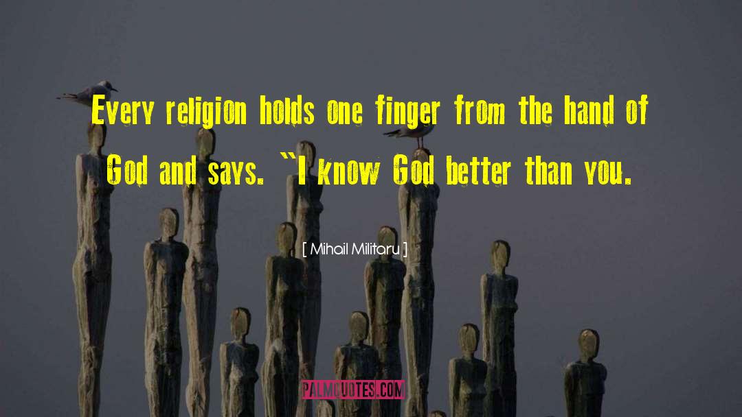 Mihail Militaru Quotes: Every religion holds one finger