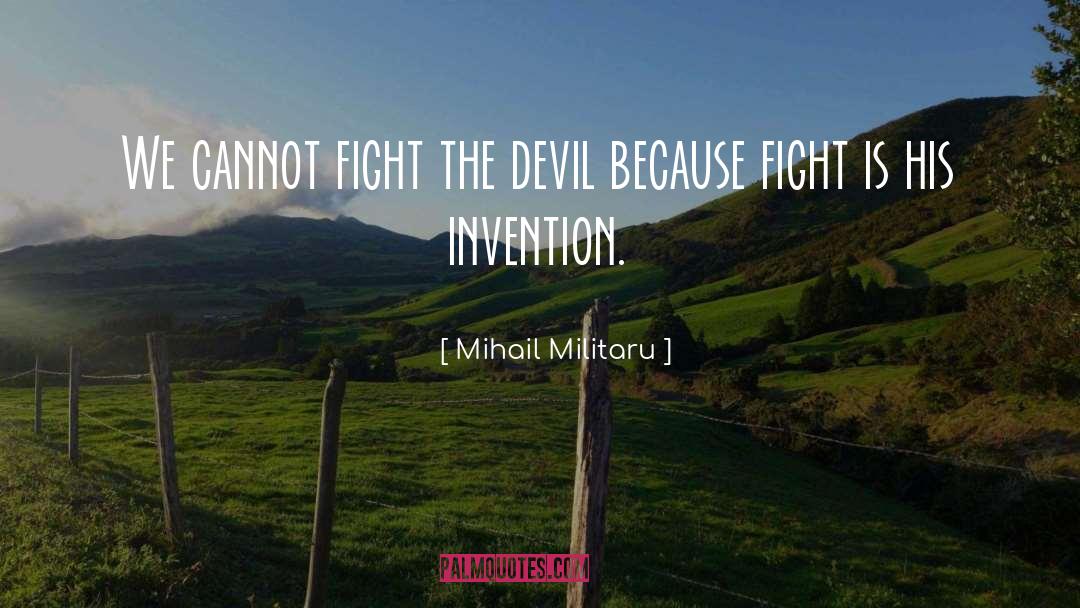 Mihail Militaru Quotes: We cannot fight the devil