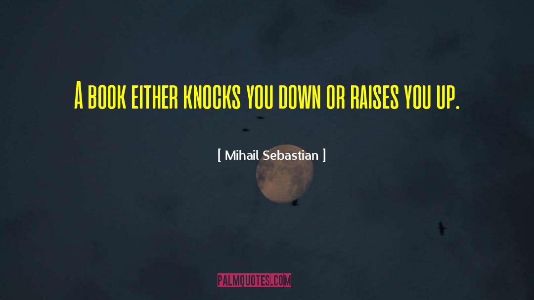 Mihail Sebastian Quotes: A book either knocks you