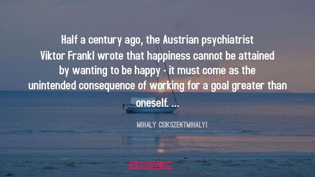 Mihaly Csikszentmihalyi Quotes: Half a century ago, the