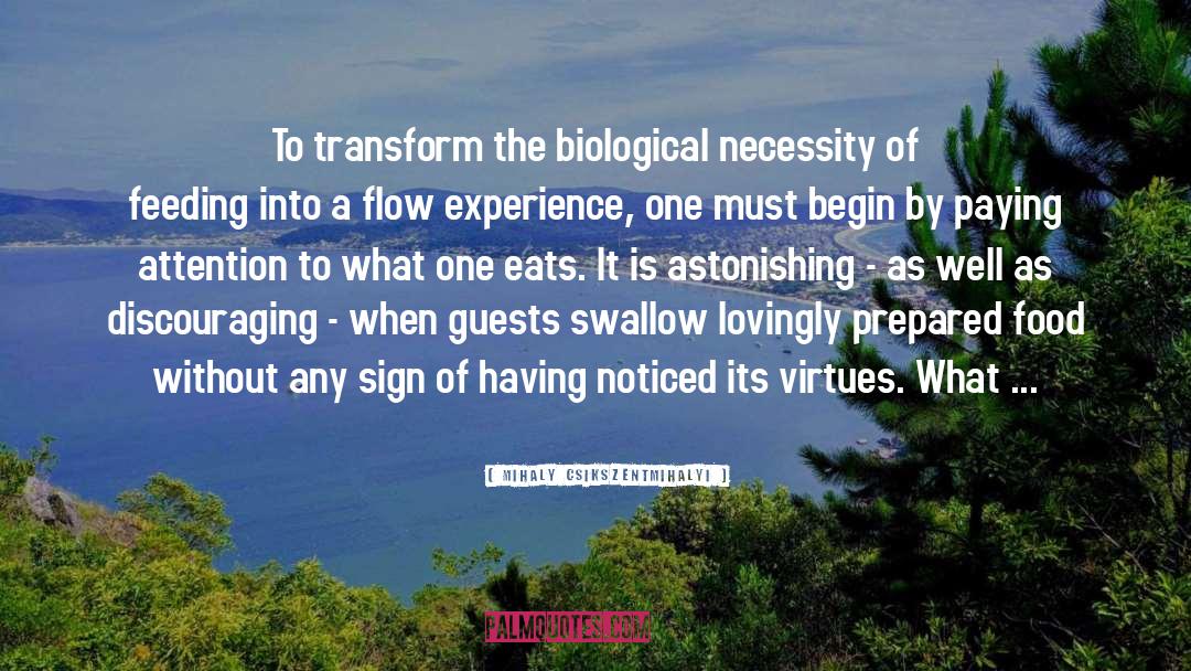 Mihaly Csikszentmihalyi Quotes: To transform the biological necessity