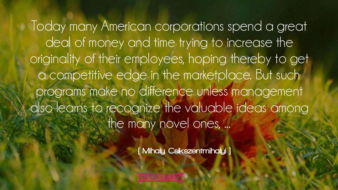 Mihaly Csikszentmihalyi Quotes: Today many American corporations spend