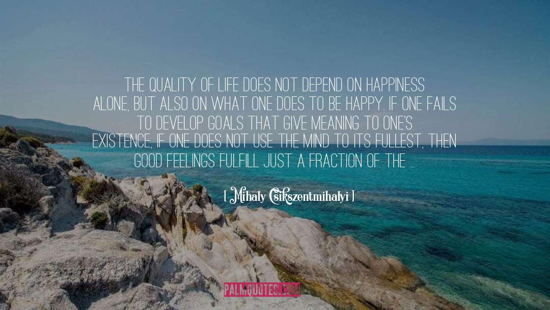 Mihaly Csikszentmihalyi Quotes: The quality of life does