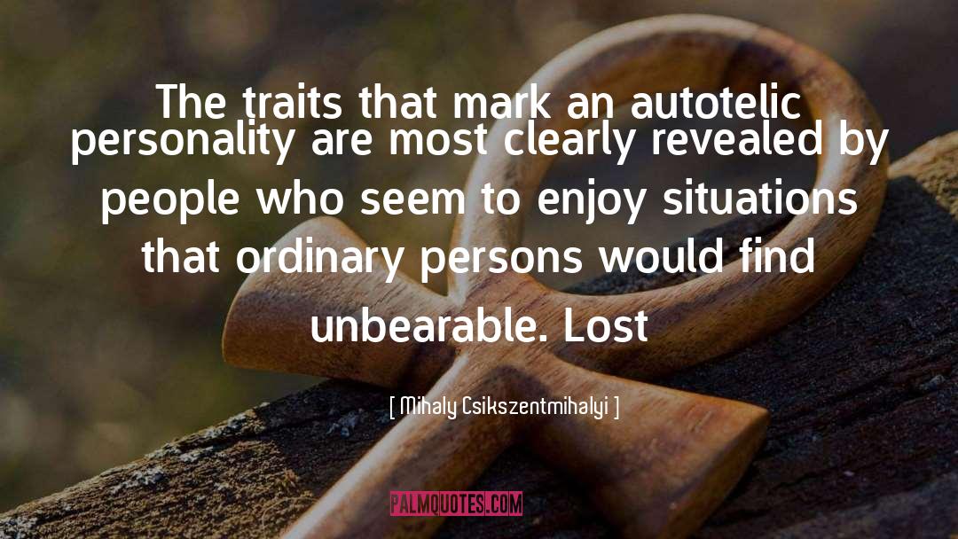 Mihaly Csikszentmihalyi Quotes: The traits that mark an