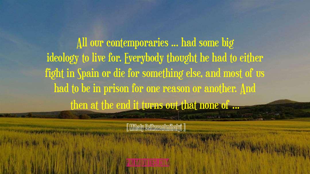 Mihaly Csikszentmihalyi Quotes: All our contemporaries ... had