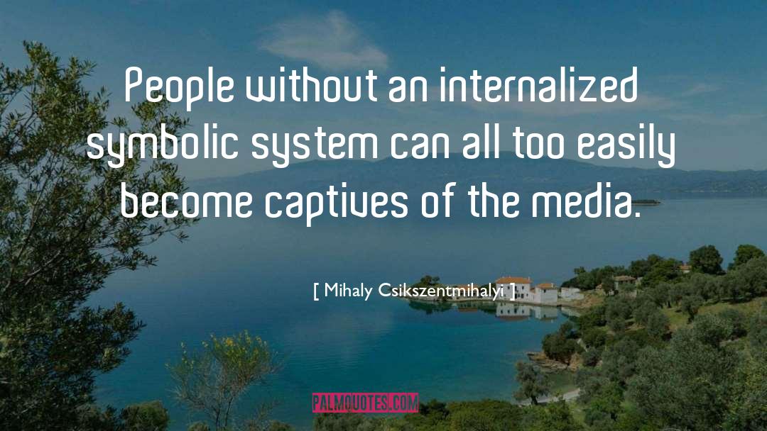 Mihaly Csikszentmihalyi Quotes: People without an internalized symbolic